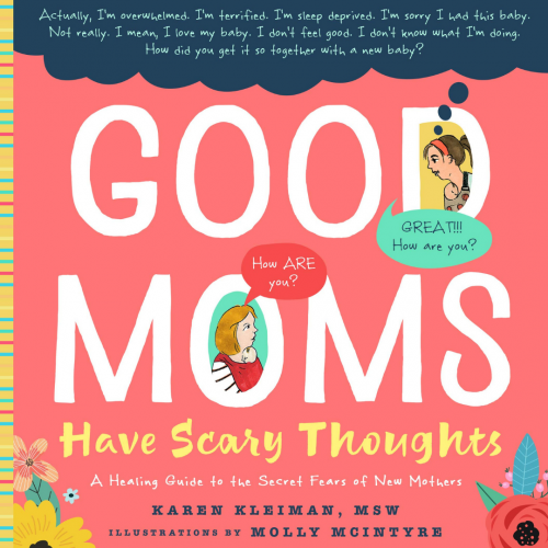Book Cover; 'Good Moms: A Healing Guide to the Secret Fears of New Mothers', by Karen Kleiman, MSW