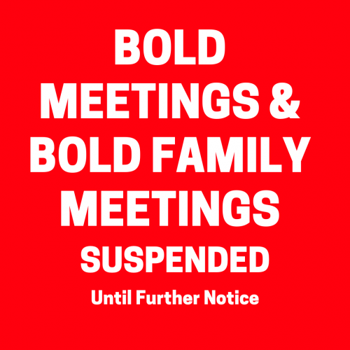 BOLD MEETINGS & BOLD FAMILY MEETINGS SUSPENDED Until Further Notice